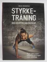 Styrketr&auml;ning med kroppen som redskap. &Ouml;ver 100 supereffektiva &ouml;vningar utan redskap