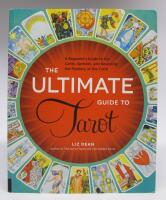 The Ultimate Guide to Tarot - A Beginner's Guide to the Cards, Spreads, and Revealing the Mystery of the Tarot
