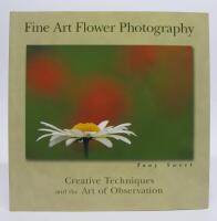 Fine Art Flower Photography. Creative Techniques and the Art of Observation
