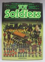 The collector's all-colour guide to TOY SOLDIERS. A record of the  world's miniature armies, from 1850 to the present day