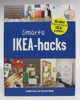 Smarta IKEA-hacks. 66 id&eacute;er f&ouml;r hur du kan bygga om IKEA-produkter