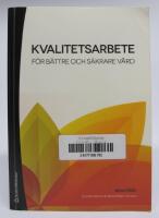 Kvalitetsarbete f&ouml;r b&auml;ttre och s&auml;krare v&aring;rd