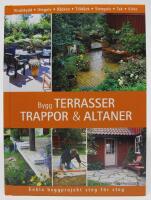 Bygg terrasser, trappor och altaner. Enkla byggprojekt steg f&ouml;r steg