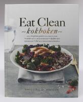 Eat Clean. Kokboken - den kompletta guiden till maten som st&auml;rker ditt immunf&ouml;rsvar, skyddar mot sjukdomar, &ouml;kar din prestationsf&ouml;rm&aring;ga