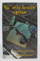 Va' inte lessen syrran. En dokument&auml;r roman