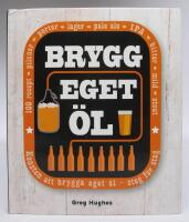 Brygg eget &ouml;l. Bem&auml;stra konsten att brygga eget &ouml;l 