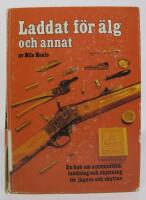 Laddat f&ouml;r &auml;lg och annat. En bok om ammunition, laddning och skjutning f&ouml;r j&auml;gare och skyttar