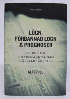 L&ouml;gn, f&ouml;rbannad l&ouml;gn & prognoser. En bok om finansmarknadens sj&auml;lvbedr&auml;gerier