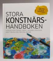 Stora konstn&auml;rshandboken. Utveckla din teknik i akryl, akvarell och olja med tydliga steg f&ouml;r steg-bilder