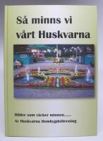 S&aring; minns vi v&aring;rt Huskvarna. Bilder som v&auml;cker minnen...