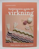 Nyb&ouml;rjarens guide till virkning. Enkla tekniker och roliga projekt [L&auml;r dig virkning fr&aring;n grunden]