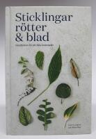 Sticklingar, r&ouml;tter & blad. Handbok f&ouml;r att dela krukv&auml;xter