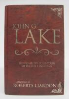 John G. Lake - The Complete Collection of His Life Teachings