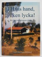 I Hans hand, vilken lycka! Ett liv i missionens tj&auml;nst  [signerad]