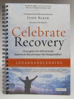 Celebrate Recovery - Ledarhandledning. Ett program f&ouml;r tillfrisknade p&aring; &aring;tta principer fr&aring;n Bergspredikan 