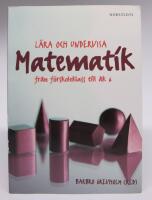 L&auml;ra och undervisa matematik fr&aring;n f&ouml;rskoleklass till &aring;k 6