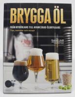 Brygga &ouml;l. Fr&aring;n nyb&ouml;rjare till avancerad &ouml;lbryggare - tips, metoder och recept