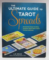 The Ultimate Guide to Tarot Spreads. Reveal the Answer to Every Question about Work, Home, Fortune, and Love