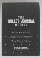 The Bullet Journal Method. Track Your Past, Order Your Present, Plan Your Future