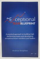 The Exceptional Team Blueprint. A practical approach to building high performing teams and developing exceptional team members and leaders