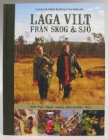 Laga vilt fr&aring;n skog & sj&ouml; [K&ouml;tt, Fisk, F&aring;gel, Svamp, &ouml;rter & r&ouml;tter, B&auml;r]
