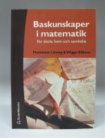 Baskunskaper i matematik - f&ouml;r skola, hem och samh&auml;lle