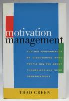 Motivation management. Fueling performance by discovering what people believe about themselves and their organizations