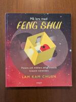M&aring; bra med feng shui : planera och m&ouml;blera enligt klassisk kinesisk vishetsl&auml;ra