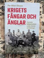 Krigets f&aring;ngar och &auml;nglar : svenska hj&auml;lparbetare under f&ouml;rsta v&auml;rldskriget