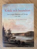 Kritik och beundran : Jean-Jacques Rousseau och Sverige 1750-1850