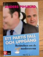 Ett partis fall och uppg&aring;ng - ber&auml;ttelsen om de nya moderaterna