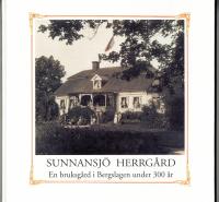 SUNNANSJ&Ouml; HERRG&Aring;RD En bruksg&aring;rd i Bergslagen under 300 &aring;r