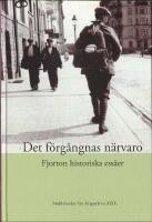 Det f&ouml;rg&aring;ngnas n&auml;rvaro : fjorton historiska ess&auml;er