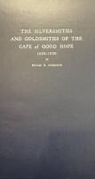 The Silversmiths and Goldsmiths of the Cape of Good Hope 1652 - 1850