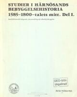 Studier i H&auml;rn&ouml;sands bebyggelsehistoria 1585-1800-talets mitt Del I