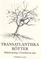 Transatlantiska r&ouml;tter Sl&auml;ktforskning i Utvandrarnas sp&aring;r