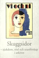 Skuggsidor : sjukdom, n&ouml;d och utanf&ouml;rskap i arkiven