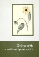 Gr&ouml;na arkiv : med Linn&eacute;s &ouml;gon och andras
