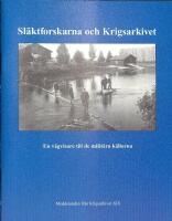 Sl&auml;ktforskarna och Krigsarkivet : en v&auml;gvisare till de milit&auml;ra k&auml;llorna
