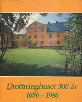 Drottninghuset 300 &aring;r : [1686-1986] : en minnesskrift