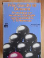 Fr&aring;n Gandhi till Guevara. En antologi om revoltens ideologier