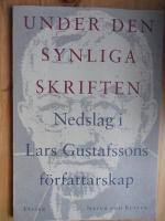 Under den synliga skriften : Nedslag i Lars Gustafssons f&ouml;rfattarskap