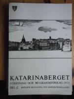 Katarinaberget. Utredning och bevarandef&ouml;rslag 1972. 4 delar, A, B, C och D