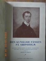 Den kunglige f&aring;ngen p&aring; Gripsholm; Journal &ouml;fver Gustaf IV Adolfs f&auml;ngelsetid och bref ur hans enskilda brefvexling