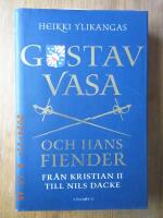 Gustav Vasa och hans fiender : fr&aring;n Kristian II till Nils Dacke
