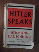 Hitler Speaks. A Series of Political Conversations with Adolf Hitler on his Real Aims
