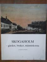 Skogaholm - g&aring;rden, bruket, m&auml;nniskorna