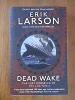 Dead Wake. The last crossing of the Lusitania