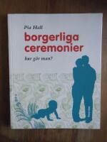 Borgerliga ceremonier : hur g&ouml;r man?