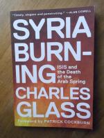 Syria Burning. ISIS and the Death of the Arab Spring
